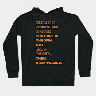 When the sweetness is gone, the pulp is thrown out. debt-ridden, then disappeared. Hoodie